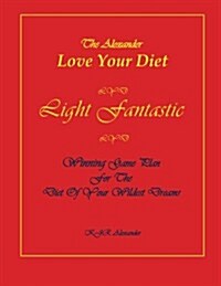 Love Your Diet Light Fantastic: Winning Game Plan for the Diet of Your Wildest Dreams (Paperback)