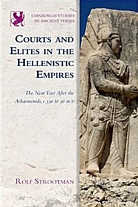 Courts and Elites in the Hellenistic Empires : The Near East After the Achaemenids, C. 330 to 30 BCE (Hardcover)