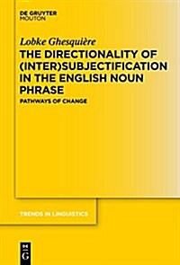 The Directionality of (Inter)Subjectification in the English Noun Phrase: Pathways of Change (Hardcover)