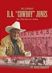 The Legendary R. A. Cowboy Jones (Hardcover)