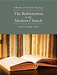 The Reformation to the Modern Church: A Reader in Christian Theology (Paperback)