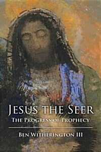 Jesus the Seer: The Progress of Prophecy (Paperback)