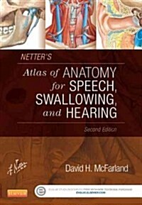 Netters Atlas of Anatomy for Speech, Swallowing, and Hearing (Paperback, 2, Revised)