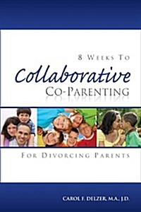 Eight Weeks to Collaborative Co-Parenting for Divorcing Parents (Paperback)