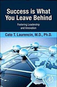 Success Is What You Leave Behind: Fostering Leadership and Innovation (Paperback)