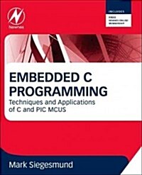 Embedded C Programming : Techniques and Applications of C and PIC MCUS (Paperback)
