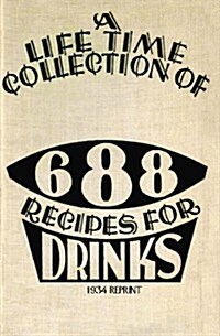 A Life Time Collection of 688 Recipes for Drinks 1934 Reprint (Paperback)