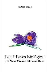 Las 5 Leyes Biologicas y La Nueva Medicina del Doctor Hamer (Paperback)