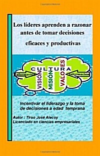 Los Lideres Aprenden a Razonar Antes de Tomar Decisiones Eficaces y Productivas: Incentivar El Liderazgo y La Toma de Decisiones a Edad Temprana (Paperback)