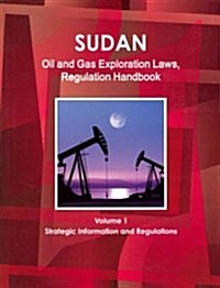Sudan Oil and Gas Exploration Laws and Regulation Handbook (Paperback, Updated)