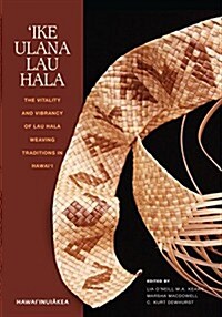 Ike Ulana Lau Hala: The Vitality and Vibrancy of Lau Hala Weaving Traditions in Hawaii (Paperback)