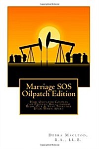 Marriage SOS: Oilpatch Edition: How Oilpatch Couples Can Prevent Relationship Blow Out & Stay Together Even When Apart (Paperback)