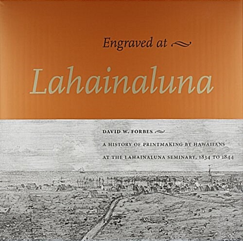Engraved at Lahainaluna: A History of Printmaking by Hawaiians at the Lahainaluna Seminary, 1834-1844 (Hardcover)
