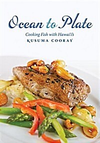 Ocean to Plate: Cooking Fish with Hawaiis Kusuma Cooray (Paperback)