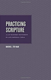 Practicing Scripture: A Lay Buddhist Movement in Late Imperial China (Hardcover)