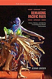 Remaking Pacific Pasts: History, Memory, and Identity in Contemporary Theater from Oceania (Hardcover)