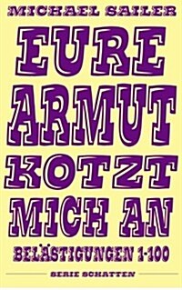 Eure Armut kotzt mich an: Bel?tigungen 1-100 (Paperback)