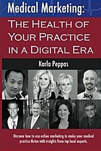 Medical Marketing: The Health of Your Practice in a Digital Era (Paperback)