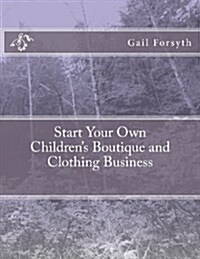 Start Your Own Childrens Boutique and Clothing Business (Paperback)