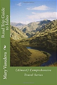 Road Trip Guide to Idaho: (Almost) Comprehensive Travel Series (Paperback)