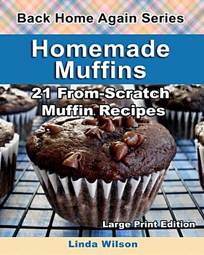 Homemade Muffins: 21 From-Scratch Muffin Recipes (Paperback)