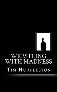 Wrestling with Madness: John Eleuthere Du Pont and the Foxcatcher Farm Murder (Paperback)