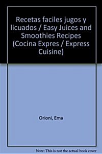 Recetas faciles jugos y licuados / Easy Juices and Smoothies Recipes (Paperback)