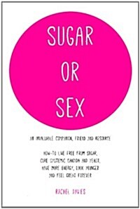 Sugar or Sex: An Invaluable Companion Live Free from Sugar Cure Systemic Candida (Paperback)