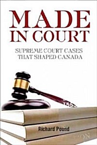 Made in Court: Supreme Court Cases That Shaped Canada (Paperback)