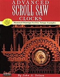 Advanced Scroll Saw Clocks: Measured Drawings for Five Antique Samples (Paperback)