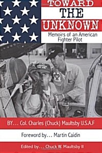 Toward the Unknown: Memoirs of an American Fighter Pilot (Paperback)