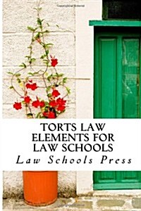 Torts Law Elements for Law Schools: The Authoritative Torts Law Book from Law Schools Press (Paperback)