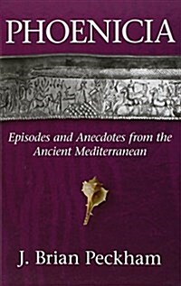 Phoenicia: Episodes and Anecdotes from the Ancient Mediterranean (Hardcover)
