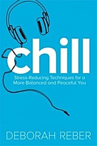 Chill: Stress-Reducing Techniques for a More Balanced, Peaceful You (Paperback, Reissue)