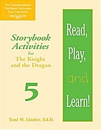 Read, Play, and Learn!(r) Module 5: Storybook Activities for the Knight and the Dragon (Paperback, -Tpbi2/Tpba2)