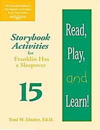 Read, Play, and Learn!(r) Module 15: Storybook Activities for Franklin Has a Sleepover (Paperback, Ba2 and Tpbi2.&)