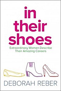 In Their Shoes: Extraordinary Women Describe Their Amazing Careers (Paperback, Reissue)