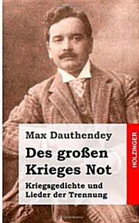 Des gro?n Krieges Not. Kriegsgedichte und Lieder der Trennung (Paperback)