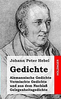 Gedichte: Alemannische Gedichte / Vermischte Gedichte und aus dem Nachla?/ Gelegenheitsgedichte (Paperback)