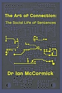 The Art of Connection: The Secret Life of Sentences (Paperback)