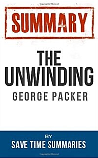The Unwinding by George Packer Summary (Paperback)