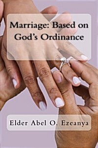 Marriage: Based on Gods Ordinance (Paperback)