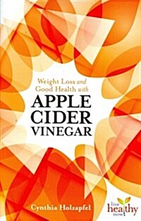 Weight Loss and Good Health with Apple Cider Vinegar (Paperback)