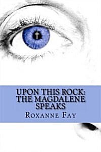 Upon This Rock: The Magdalene Speaks (Paperback)