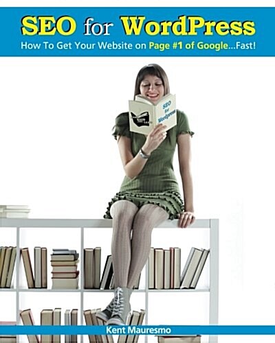 Seo for Wordpress: How to Get Your Website on Page #1 of Google...Fast! (Paperback)