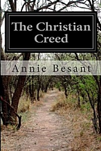 The Christian Creed: Or, What It Is Blasphemy to Deny (Paperback)