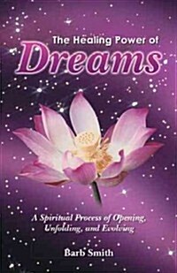 The Healing Power of Dreams: A Spiritual Process of Opening, Unfolding, and Evolving (Hardcover)