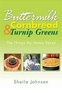 Buttermilk Cornbread and Turnip Greens: The Things My Mama Saved (Hardcover)
