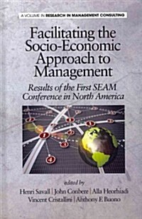 Facilitating the Socio-Economic Approach to Management: Results of the First Seam Conference in North America (Hc) (Hardcover)