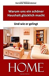 Warum uns ein sch?er Haushalt gl?klich macht: Und wie er gelingt (Paperback)